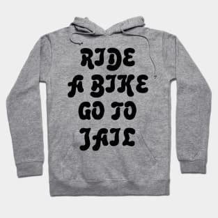 Ride A Bike Go To Jail Hoodie